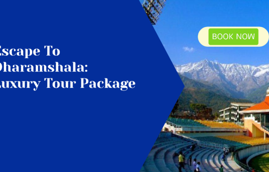 Luxury Tour Package for Dharmshala